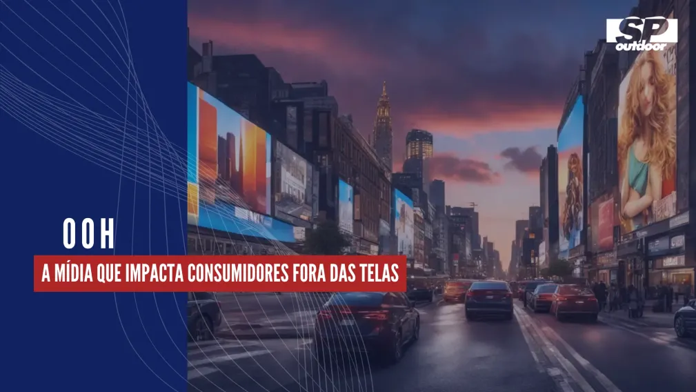 OOH: A M&Iacute;DIA QUE IMPACTA CONSUMIDORES FORA DAS TELAS