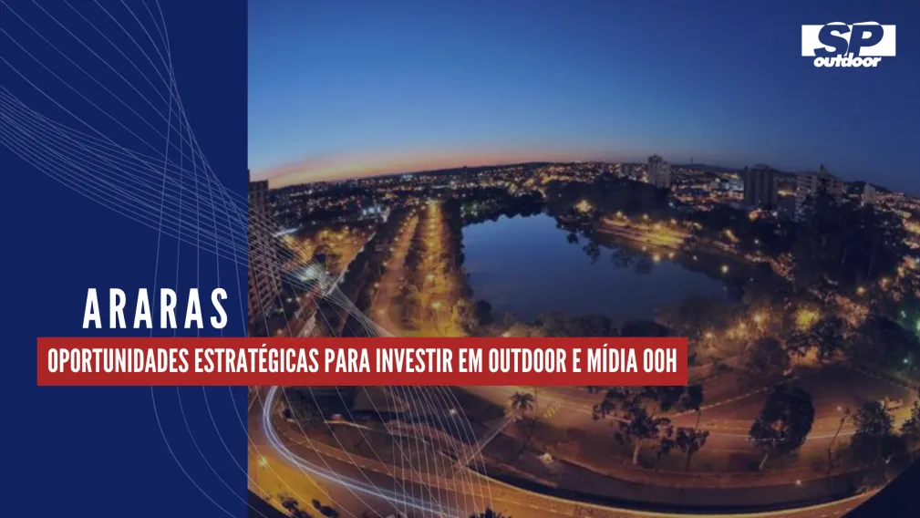 ARARAS: OPORTUNIDADES ESTRAT&Eacute;GICAS PARA INVESTIR EM OUTDOOR E M&Iacute;DIA OOH