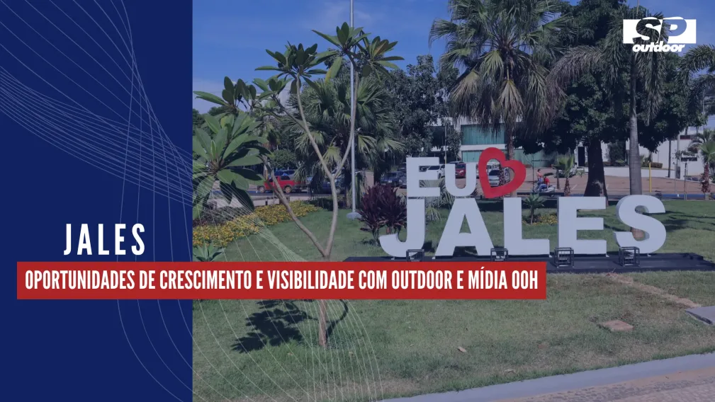 JALES: OPORTUNIDADES DE CRESCIMENTO E VISIBILIDADE COM OUTDOOR E M&Iacute;DIA OOH