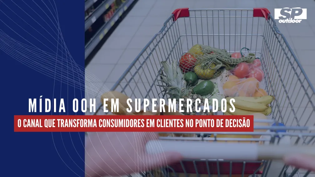 M&Iacute;DIA OOH EM SUPERMERCADOS: O CANAL QUE TRANSFORMA CONSUMIDORES EM CLIENTES NO PONTO DE DECIS&Atilde;O