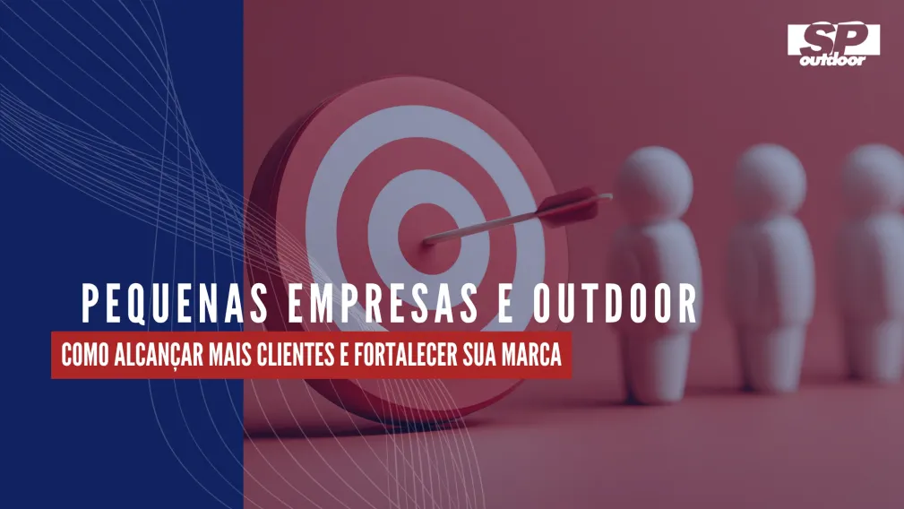PEQUENAS EMPRESAS E OUTDOOR: COMO ALCAN&Ccedil;AR MAIS CLIENTES E FORTALECER SUA MARCA