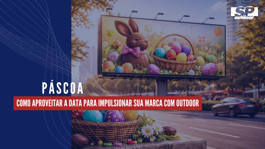 P&Aacute;SCOA: COMO APROVEITAR A DATA PARA IMPULSIONAR SUA MARCA COM OUTDOOR