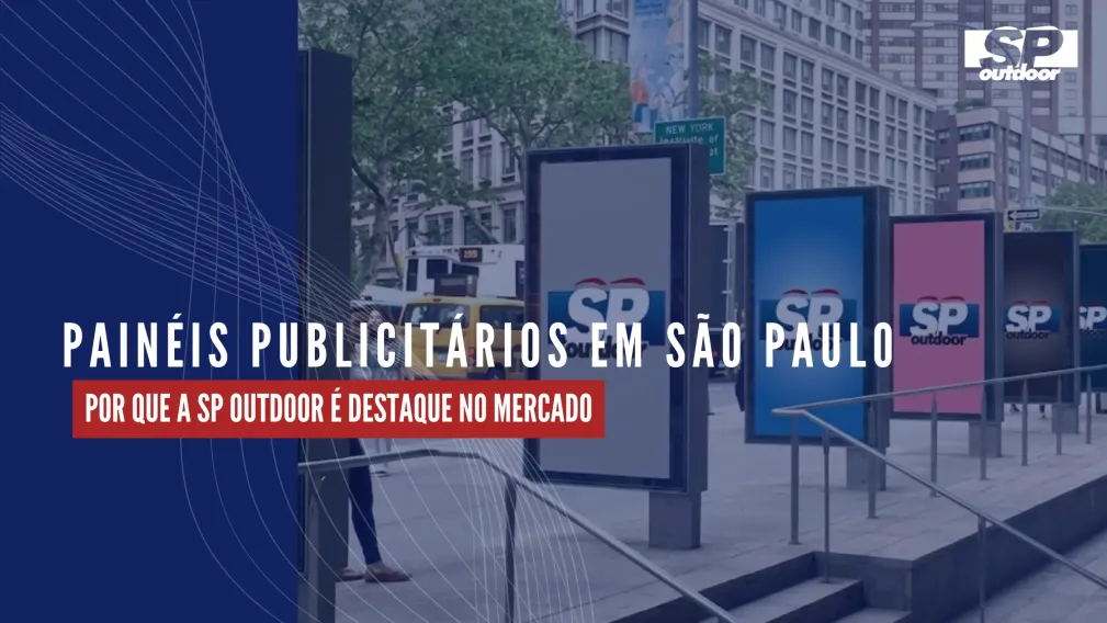 PAIN&Eacute;IS PUBLICIT&Aacute;RIOS EM S&Atilde;O PAULO: POR QUE A SP OUTDOOR &Eacute; DESTAQUE NO MERCADO