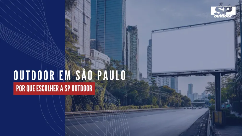 OUTDOOR EM S&Atilde;O PAULO: POR QUE ESCOLHER A SP OUTDOOR