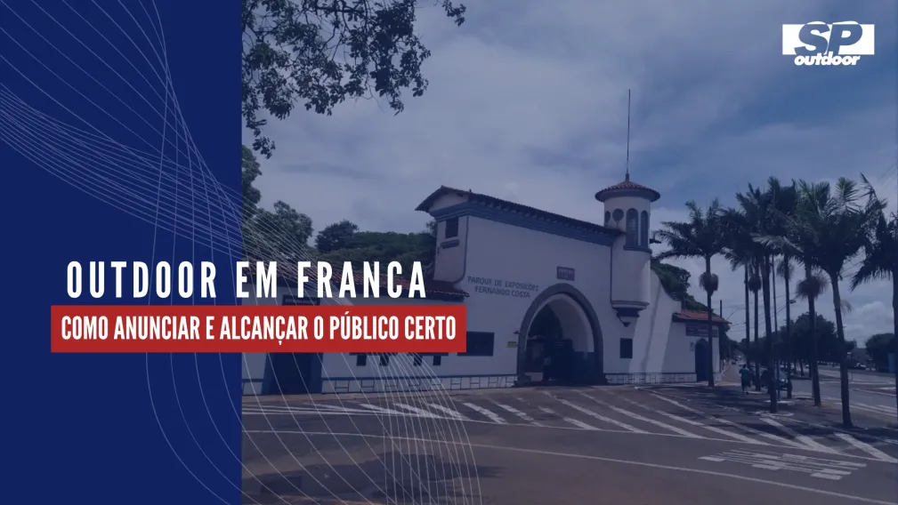 OUTDOOR EM FRANCA SP: COMO ANUNCIAR E ALCAN&Ccedil;AR O P&Uacute;BLICO CERTO