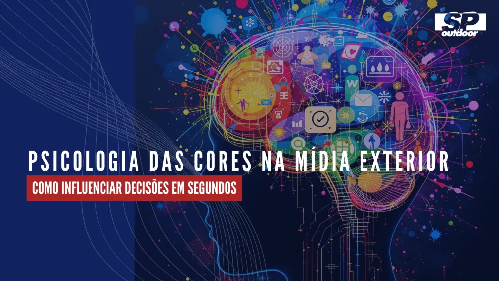 PSICOLOGIA DAS CORES NA M&Iacute;DIA EXTERIOR: COMO INFLUENCIAR DECIS&Otilde;ES EM SEGUNDOS
