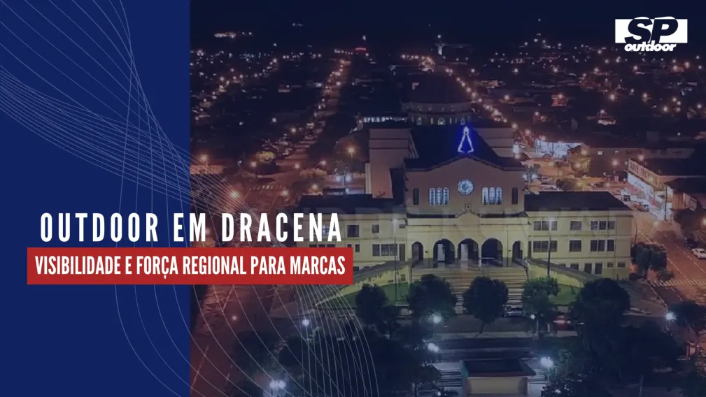 OUTDOOR EM DRACENA SP: VISIBILIDADE E FOR&Ccedil;A REGIONAL PARA MARCAS