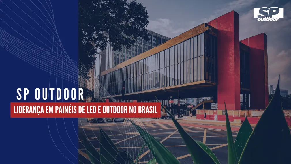 SP OUTDOOR: LIDERAN&Ccedil;A EM PAIN&Eacute;IS DE LED E OUTDOOR NO BRASIL