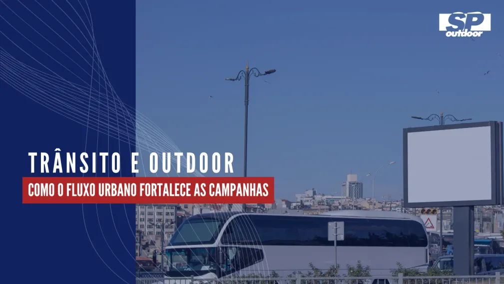 TR&Acirc;NSITO E OUTDOOR: COMO O FLUXO URBANO FORTALECE AS CAMPANHAS
