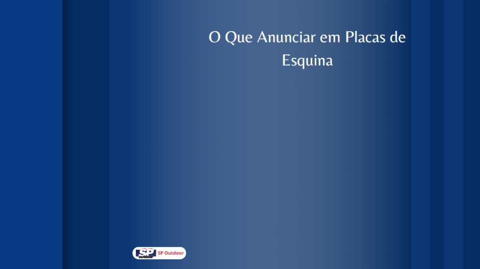 O Que Anunciar em Placas de Esquina