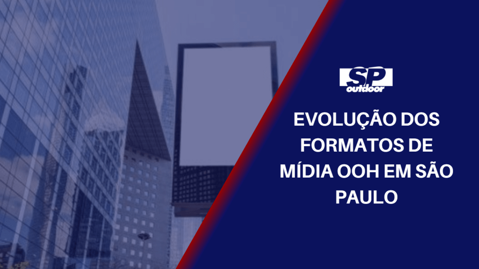 EVOLU&Ccedil;&Atilde;O DOS FORMATOS DE M&Iacute;DIA OOH EM S&Atilde;O PAULO