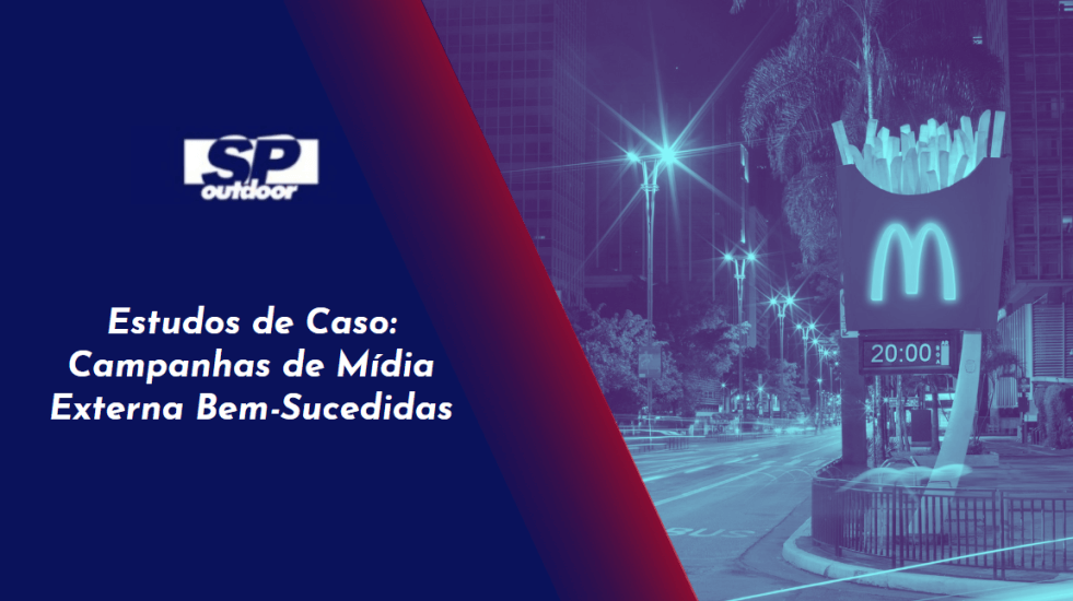 ESTUDOS DE CASO: CAMPANHAS DE M&Iacute;DIAS EXTERNAS BEM SUCEDIDAS