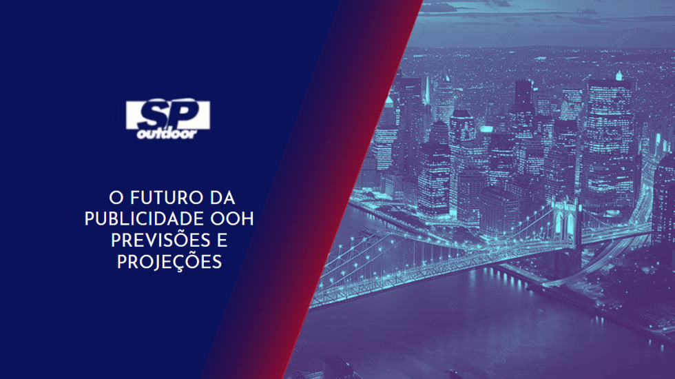 O FUTURO DA PUBLICIDADE OOH PREVIS&Otilde;ES E PROJE&Ccedil;&Otilde;ES