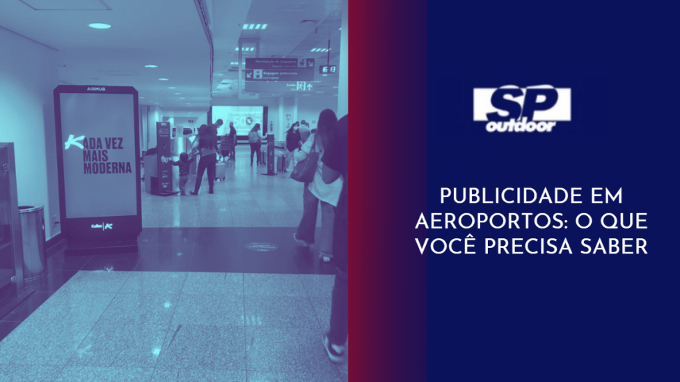 PUBLICIDADE EM AEROPORTOS: O QUE VOC&Ecirc; PRECISA SABER