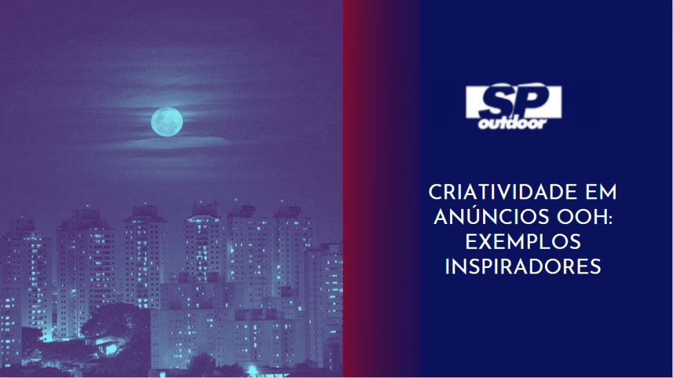 CRIATIVIDADE EM AN&Uacute;NCIOS OOH: EXEMPLOS INSPIRADORES