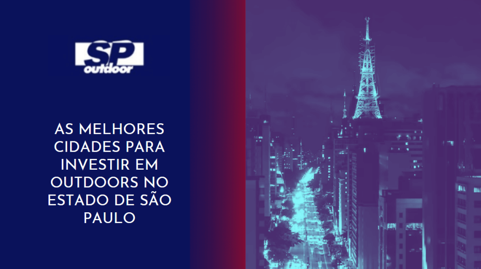 AS MELHORES CIDADES PARA INVESTIR EM OUTDOORS EM S&Atilde;O PAULO