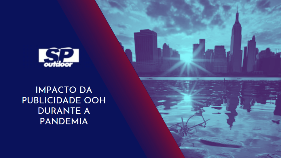 IMPACTO DA PUBLICIDADE OOH DURANTE A PANDEMIA 