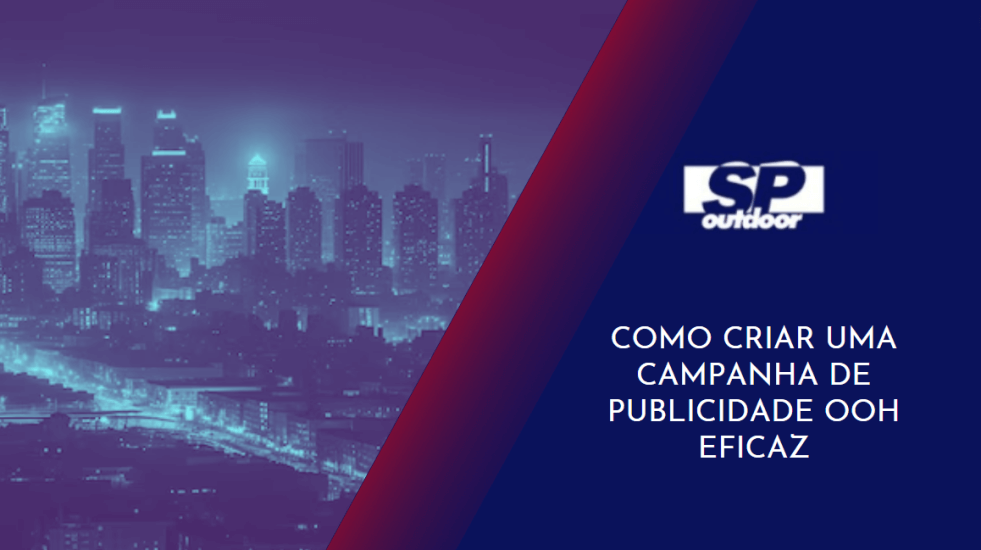 COMO CRIAR UMA CAMPANHA DE PUBLICIDADE OOH EFICAZ