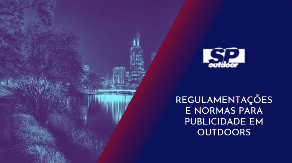 REGULAMENTAC&Otilde;ES E NORMAS PARA PUBLICIDADE EM OUTDOORS