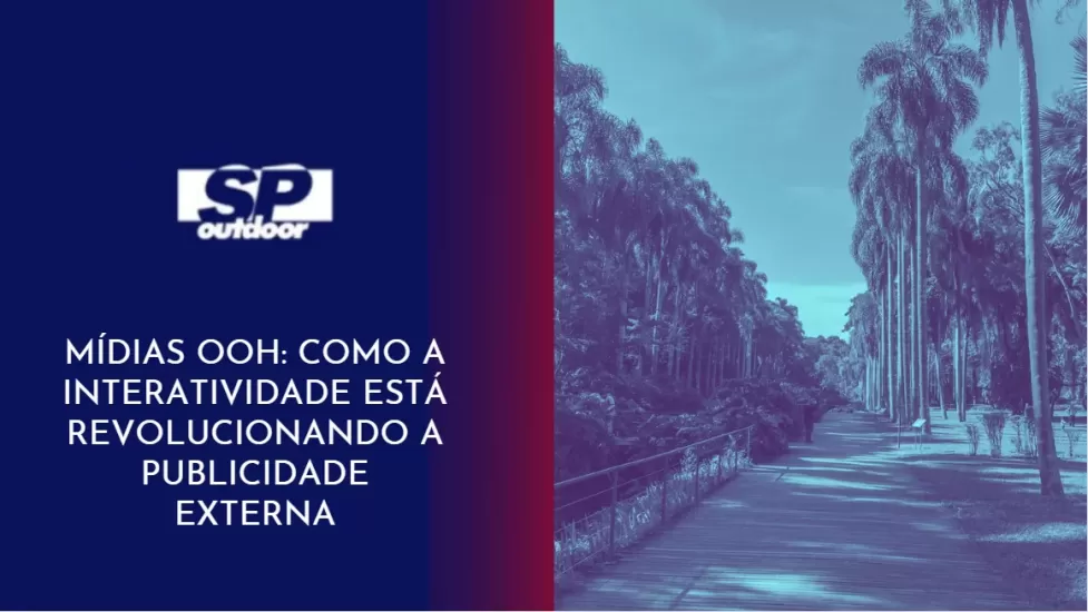 M&Iacute;DIAS OOH: COMO A INTERATIVIDADE EST&Aacute; REVOLUCIONANDO A PUBLICIDADE EXTERNA