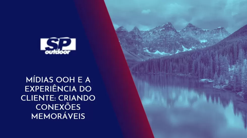 M&Iacute;DIAS OOH E A EXPERI&Ecirc;NCIA DO CLIENTE: CRIANDO CONEX&Otilde;ES MEMOR&Aacute;VEIS