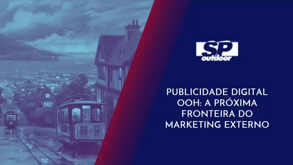 PUBLICIDADE DIGITAL OOH: A PR&Oacute;XIMA FRONTEIRA DO MARKETING EXTERNO