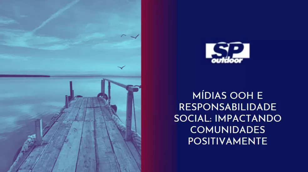 M&Iacute;DIAS OOH E RESPONSABILIDADE SOCIAL: IMPACTANDO POSITIVAMENTE