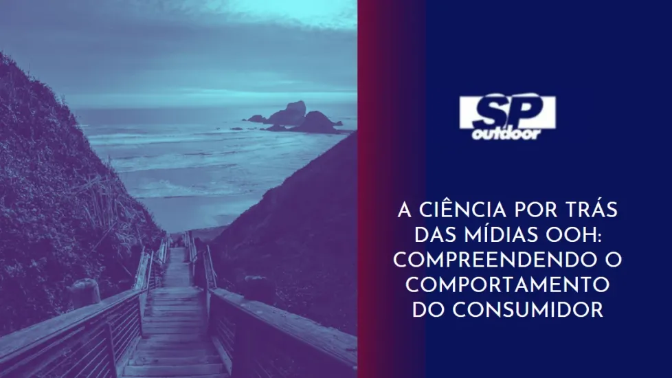 A CI&Ecirc;NCIA POR TR&Aacute;S DAS M&Iacute;DIAS OOH COMPREENDENDO O COMPORTAMENTO DO CONSUMIDOR