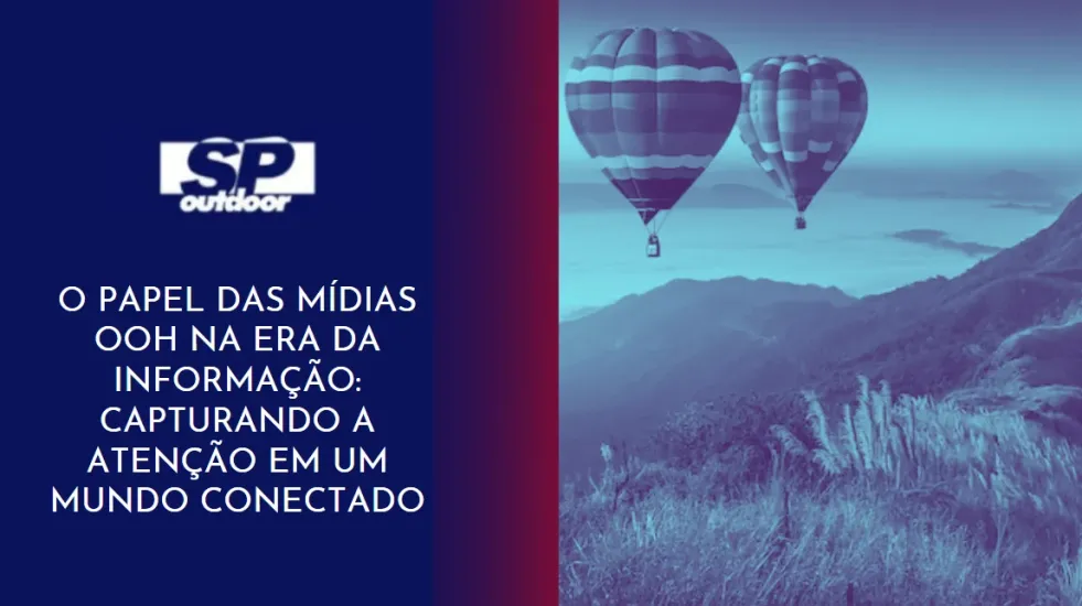 O PAPEL DAS M&Iacute;DIAS OOH NA ERA DA INFORMA&Ccedil;&Atilde;O: CAPTURANDO A ATEN&Ccedil;&Atilde;O EM UM MUNDO CONECTADO