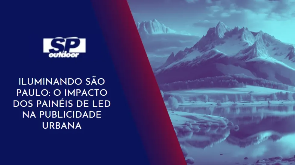 ILUMINANDO S&Atilde;O PAULO: O IMPACTO DOS PAIN&Eacute;IS DE LED NA PUBLICIDADE URBANA