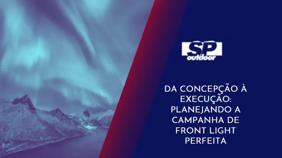 DA CONCEP&Ccedil;&Atilde;O &Aacute; EXECU&Ccedil;&Atilde;O: PLANEJANDO A CAMPANHA DE FRONT LIGHT PERFEITA