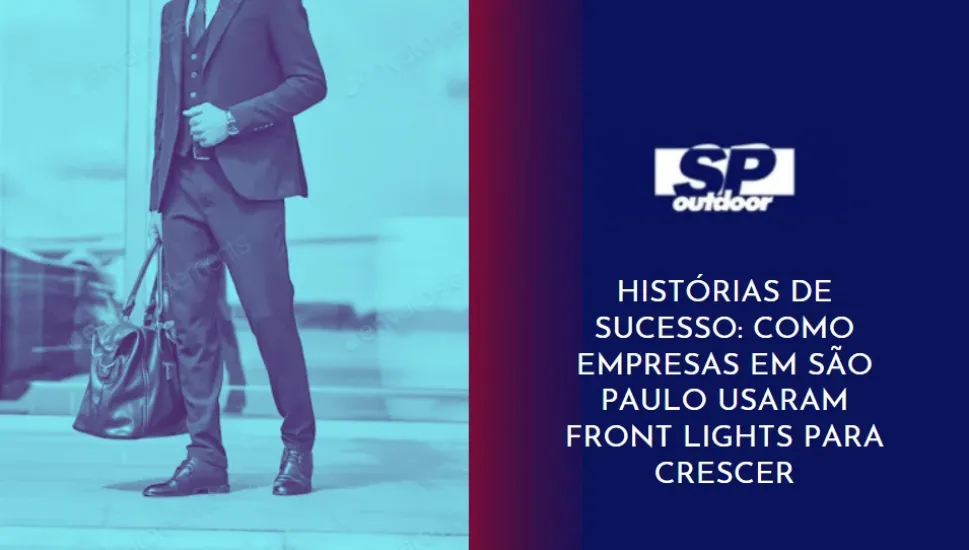 HIST&Oacute;RIAS DE SUCESSO: COMO EMPRESAS EM S&Atilde;O PAULO USARAM FRONT LIGHTS PARA CRESCER