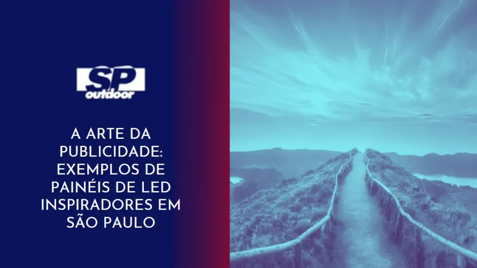 A ARTE DA PUBLICIDADE: EXEMPLOS DE PAIN&Eacute;IS DE LED INSPIRADORES EM S&Atilde;O PAULO