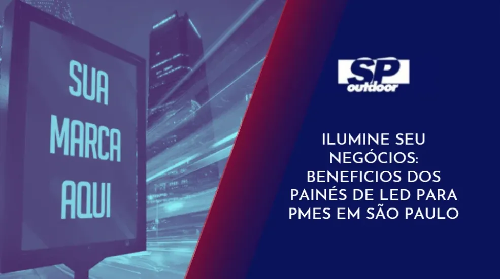 ILUMINE SEU NEG&Oacute;CIOS: BENEFICIOS DOS PAIN&Eacute;S DE LED PARA PMEs EM S&Atilde;O PAULO
