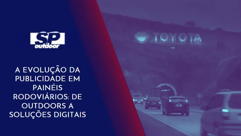 A EVOLU&Ccedil;&Atilde;O DA PUBLICIDADE EM PAIN&Eacute;IS RODOVI&Aacute;RIOS: DE OUTDOORS A SOLU&Ccedil;&Otilde;ES DIGITAIS