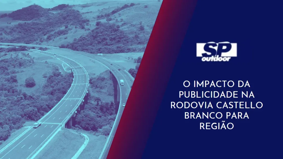 O IMPACTO DA PUBLICIDADE NA RODOVIA CASTELLO BRANCO PARA REGI&Atilde;O