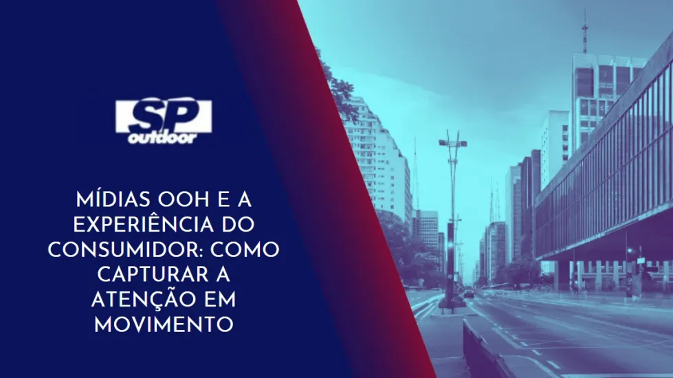 M&Iacute;DIAS OOH E A EXPERI&Ecirc;NCIA DO CONSUMIDOR: COMO CAPTURAR A ATEN&Ccedil;&Atilde;O EM MOVIMENTO