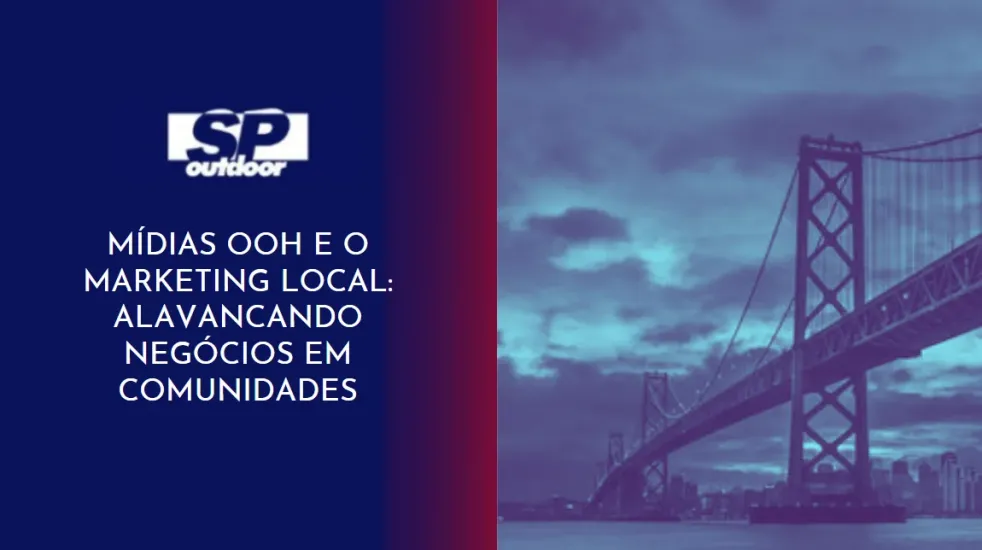 M&Iacute;DIAS OOH E O MARKETING LOCAL ALAVANCADO NEG&Oacute;CIOS EM COMUNIDADES