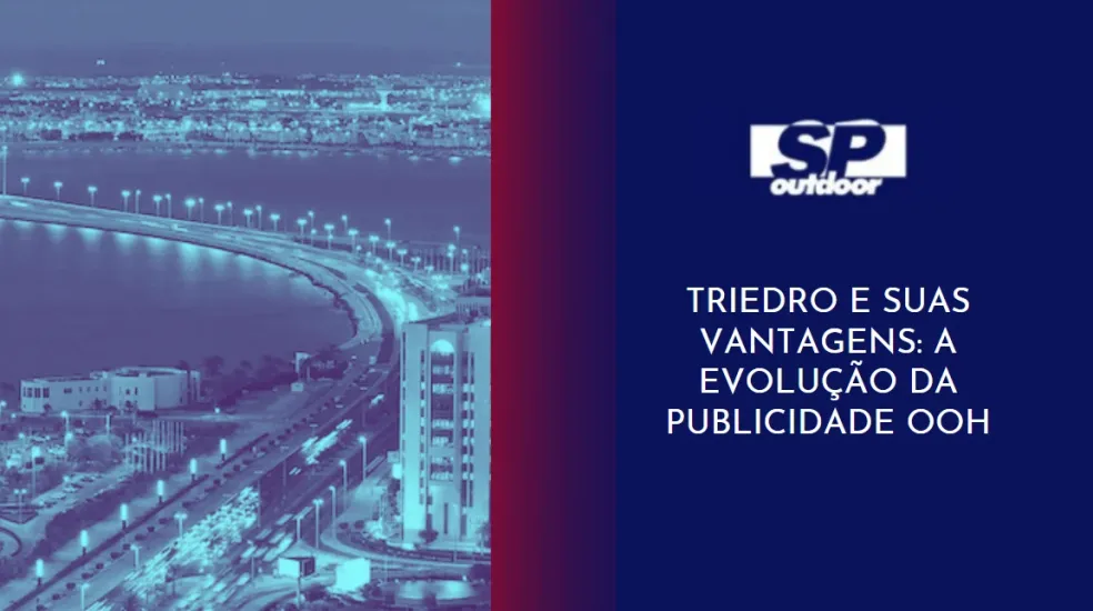 TRIEDRO E SUAS VANTAGENS: A EVOLU&Ccedil;&Atilde;O DA PUBLICIDADE OOH