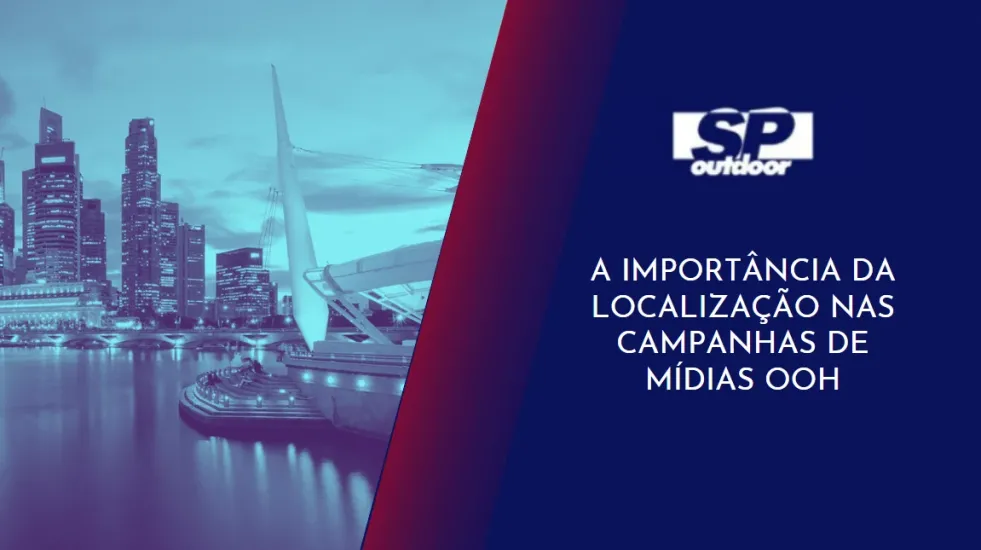 A IMPORT&Acirc;NCIA DA LOCALIZA&Ccedil;&Atilde;O NAS CAMPANHAS DE M&Iacute;DIAS OOH