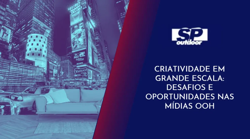 CRIATIVIDADE EM GRANDE ESCALA: DESAFIOS E OPORTUNIDADES NAS M&Iacute;DIAS OOH