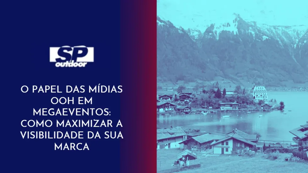 O PAPEL DAS M&Iacute;DIAS OOH EM MEGAEVENTOS: COMO MAXIMIZAR A VISIBILIDADE DA SUA MARCA