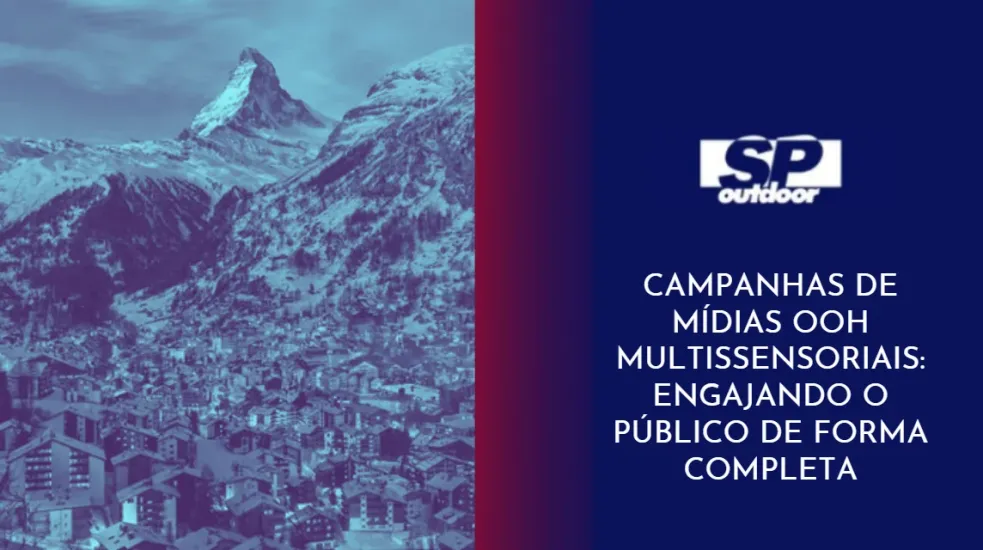 CAMPANHAS DE M&Iacute;DIAS OOH MULTISSENSORIAIS: ENGAJANDO O P&Uacute;BLICO DE FORMA COMPLETA