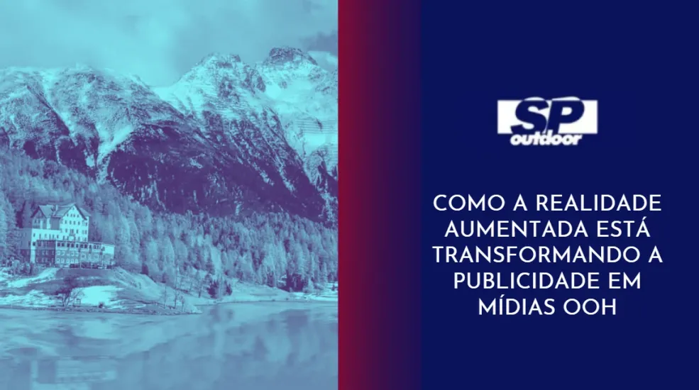 COMO A REALIDADE AUMENTADA EST&Aacute; TRANSFORMANDO A PUBLICIDADE EM M&Iacute;DIAS OOH