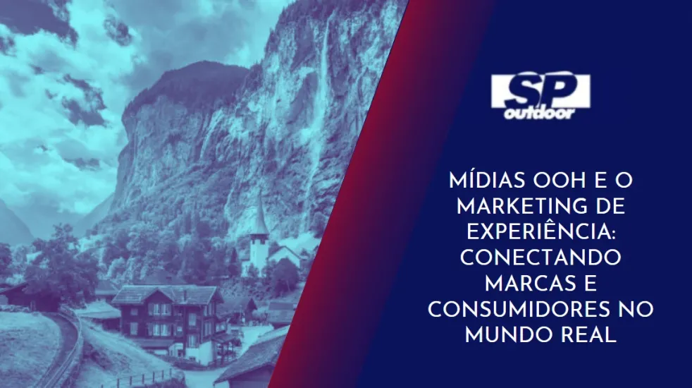 M&Iacute;DIAS OOH E O MARKETING DE EXPERI&Ecirc;NCIA: CONECTANDO MARCAS E CONSUMIDORES NO MUNDO REAL