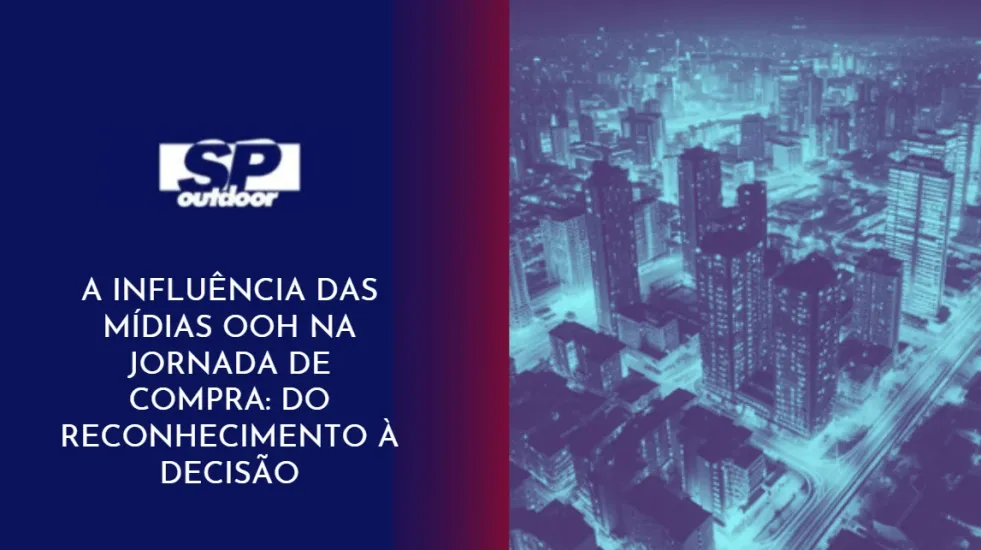 A INFLU&Ecirc;NCIA DAS M&Iacute;DIAS OOH NA JORNADA DE COMPRA: DO RECONHECIMENTO &Agrave; DECIS&Atilde;O