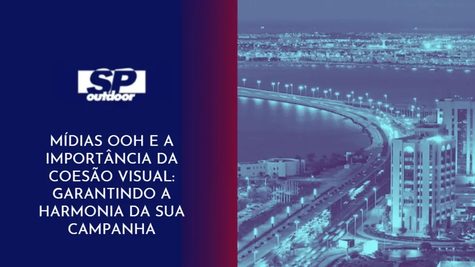 M&Iacute;DIAS OOH E A IMPORT&Acirc;NCIA DA COES&Atilde;O VISUAL: GARANTINDO A HARMONIA DA SUA CAMPANHA