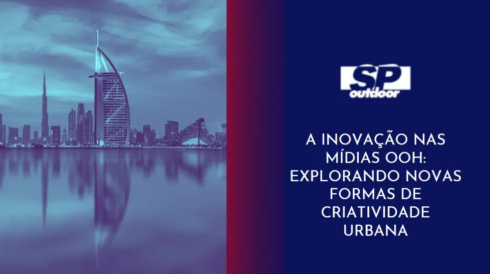 A INOVA&Ccedil;&Atilde;O NAS M&Iacute;DIAS OOH: EXPLORANDO NOVAS FORMAS DE CRIATIVIDADE URBANA