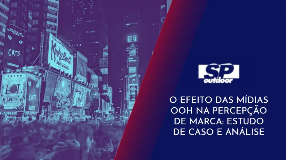 O EFEITO DAS M&Iacute;DIAS OOH NA PERCEP&Ccedil;&Atilde;O DE MARCA: ESTUDO DE CASO E AN&Aacute;LISE