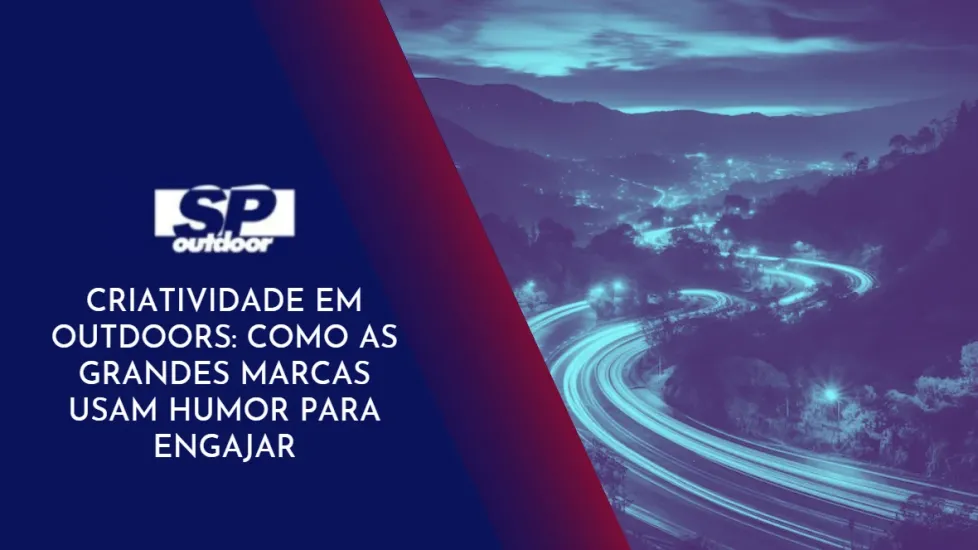 CRIATIVIDADE EM OUTDOORS: COMO AS GRANDES MARCAS USAM HUMOR PARA ENGAJAR